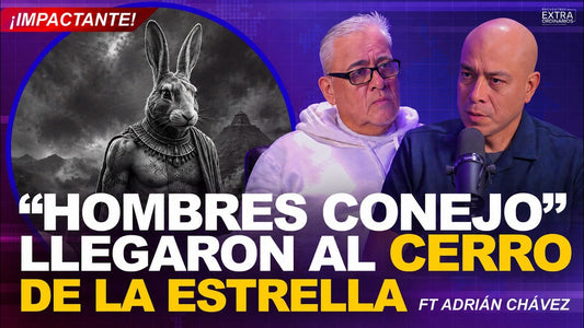 El Cerro de la Estrella y los Hombres Conejo - Encuentros Extraordinarios